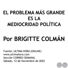 EL PROBLEMA MS GRANDE ES LA MEDIOCRIDAD POLTICA - Por BRIGITTE COLMN - Sbado, 12 de Noviembre de 2022